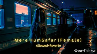 Mere HumSafar (Slowed+Reverb) | Female Version | Yashal Shahid | Over-Thinker