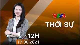 Bản tin thời sự tiếng Việt 12h - 17/08/2021| VTV4