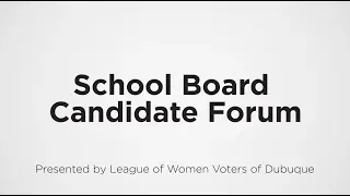 2019 School Board Candidate Forum - Presented by the League of Women Voters of Dubuque