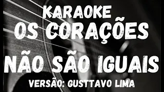 Karaoke - Os corações Não São Iguais - Versão: Gusttavo Lima