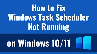 How to Fix Windows Task Scheduler Not Running on Windows 10