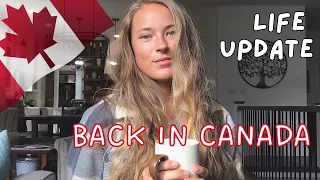 LIFE UPDATE | BACK IN CANADA …NOW WHAT?!