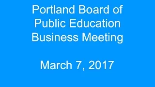 Portland Board of Public Education Business Meeting March 7, 2017