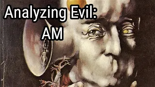 Analyzing Evil: AM From I Have No Mouth And I Must Scream