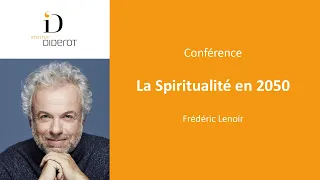 « La spiritualité en 2050 » par Frédéric Lenoir - Conférence