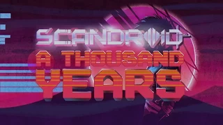 Scandroid - A Thousand Years (Official Lyric Video)