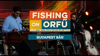 Budapest Bár - Fishing on Orfű 2021 (Teljes koncert)