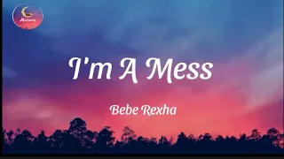 Bebe Rexha - I'm A Mess _ ) Lyrics..