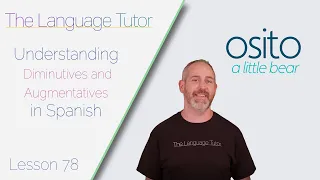 Diminutives and Augmentatives in Spanish | The Language Tutor *Lesson 78*