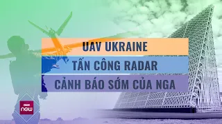 Tin thế giới: UAV Ukraine tấn công radar cảnh báo sớm "có một không hai" của Nga | VTC Now