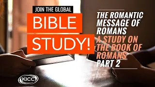 KICC Bible Study | The Romantic Message of Romans Pt 2 | 30-09-2020