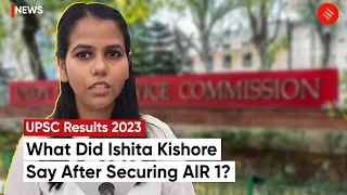 UPSC Results 2023: Ishita Kishore Secures AIR 1, What Did UPSC Topper Say Following Results?