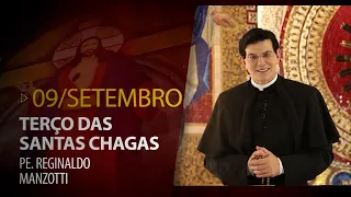 Terço das Santas Chagas | 09 de Setembro de 2023 |  Padre Reginaldo Manzotti​