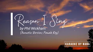 Reason I Sing by Phil Wickham (Acoustic Version; Female Key) -  KARAOKE by NANA