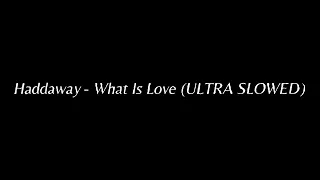 Haddaway - What Is Love (ULTRA SLOWED)
