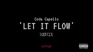 LET IT FLOW REMIX - CODA CAPELLO