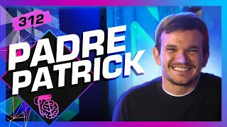 PADRE PATRICK - Inteligência Ltda. Podcast #312