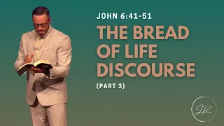 “The Bread of Life Discourse (Part 3)"- John 6:41-51 (6.12.22)- Dr. Jordan N. Rogers