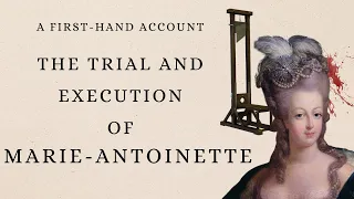 The Trial and Execution of Marie-Antoinette: First-Hand Account