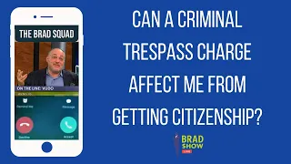 Can A Criminal Trespass Charge Affect Me From Getting Citizenship?