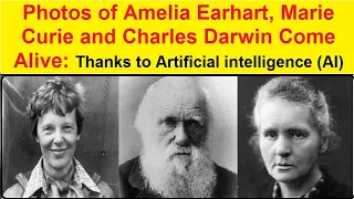 Photos of Amelia Earhart, Marie Curie and Charles Darwin come alive | Artificial intelligence (AI)