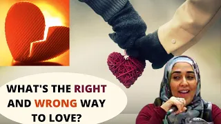 What is The Right And Wrong Way to Love? By Yasmin Mogahed