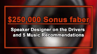 Designer of $250,000 Sonus faber Speakers on the Drivers and 5 Music Recommendations