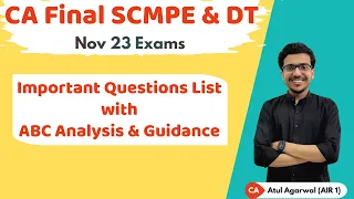 SCMPE & DT ABC Analysis & Important Questions List | CA Final Nov 23 Strategy | Atul Agarwal AIR 1