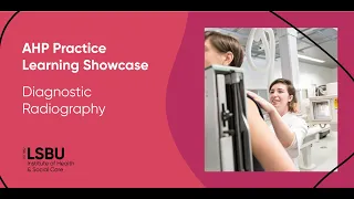 AHP Practice Learning Showcase - Diagnostic Radiography at LSBU