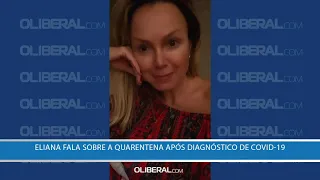 Eliana fala sobre a quarentena após diagnóstico de covid-19