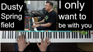 Dusty Springfield - I Only Want To Be With You (cover on piano)