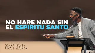 SOLO BASTA UNA PALABRA | NO HARE NADA SIN EL ESPIRITU SANTO | Pastor Moises Bell