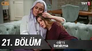 Elimi Bırakma 21. Bölüm