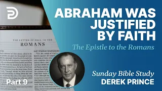 Abraham Was Justified By Faith | Part 9 | Sunday Bible Study With Derek | Romans