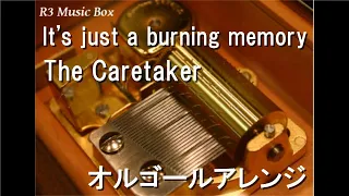 It's just a burning memory/The Caretaker【オルゴール】