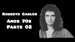 Roberto Carlos - ** Anos 70s - **Parte 02 -  **15 Sucessos