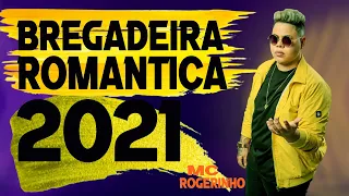 MC ROGERINHO - BREGADEIRA ROMANTICA 2021 -  REPERTÓRIO ATUALIZADO