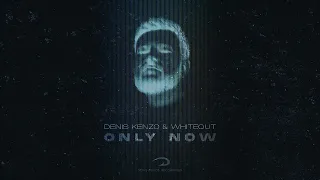 Denis Kenzo & Whiteout - Only Now