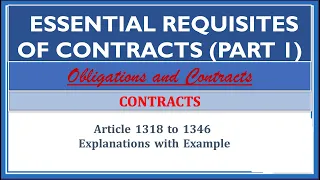 ESSENTIAL REQUISITES OF CONTRACTS. (Consent). Article 1318-1346. Obligations and Contracts.