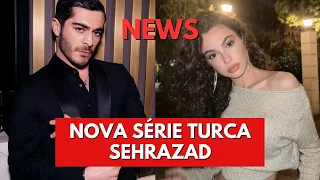 NOVA SÉRIE TURCA COM BURAK DENIZ E  SU BURCU - POLÊMICA (Şehrazad)