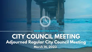 Manhattan Beach City Council: Adjourned Regular Meeting - March 14, 2023