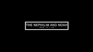 "The Nephilim and Noah" Genesis 6:1-22
