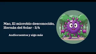 Mac, el microbio desconocido, Hernán del Solar - Audiolibro 3/4