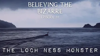 What is the Loch Ness Monster? | Episode 59 | Believing the Bizarre