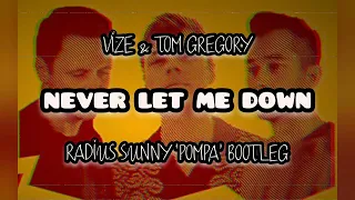 VIZE & TOM GREGORY - Never Let Me Down (Radius Sunny 'POMPA' Bootleg)
