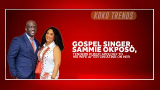 Gospel Singer, Sammie Okposo, Tenders Public Apology To His Wife After Cheating On Her
