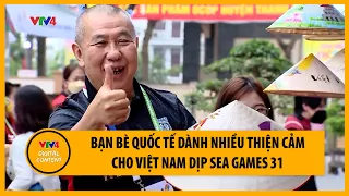 Bạn bè quốc tế dành nhiều thiện cảm cho Việt Nam dịp Sea games 31 | VTV4