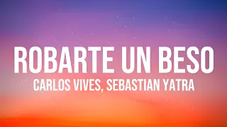 Carlos Vives, Sebastian Yatra - Robarte Un Beso (𝐋𝐞𝐭𝐫𝐚/𝐋𝐲𝐫𝐢𝐜𝐬)