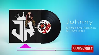 Dil Kya Kare - Dj Vee Nyc Remixxx