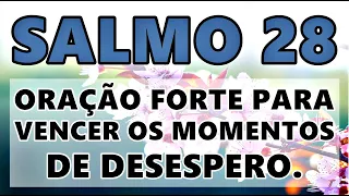 ((🔴)) SALMO 28 ORAÇÃO FORTE E PODEROSA PARA VENCER NOS MOMENTOS DE DESESPERO!